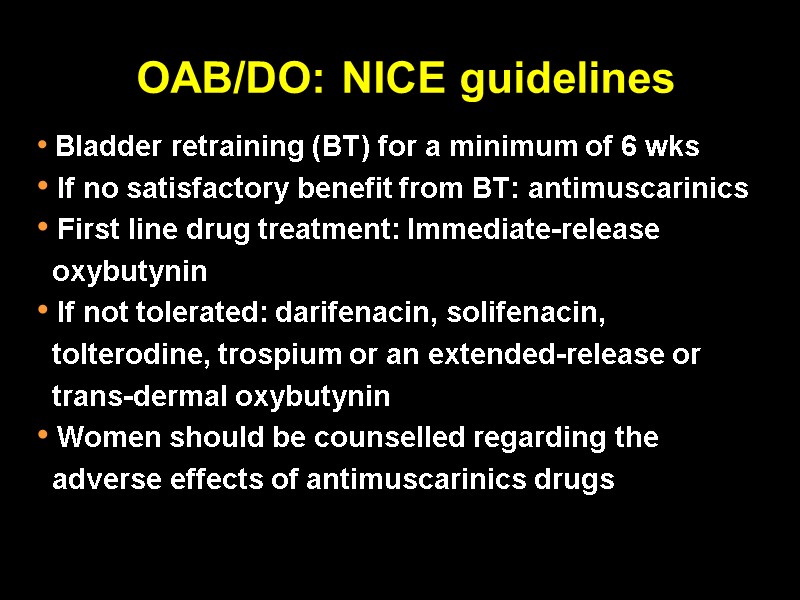 OAB/DO: NICE guidelines  Bladder retraining (BT) for a minimum of 6 wks 